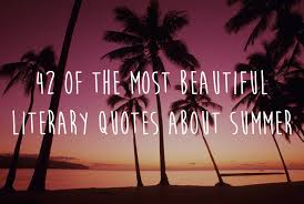 42 Of The Most Beautiful Literary Quotes About Summer via Relatably.com