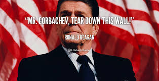 Mr. Gorbachev, tear down this wall! - Ronald Reagan at Lifehack Quotes via Relatably.com