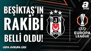 Beşiktaş’ın Uefa Avrupa Ligi’ndeki Rakibi Resmen Belli Oldu