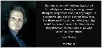 Amin Maalouf quote: Nothing is born of nothing, least of all ... via Relatably.com