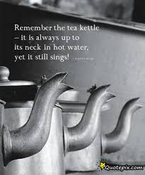 Remember The Tea Kettle - QuotePix.com - Quotes Pictures, Quotes ... via Relatably.com