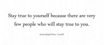 Quotes About Staying True To Who You Are. QuotesGram via Relatably.com