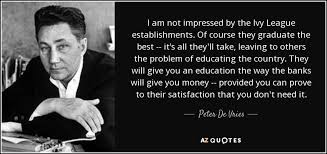 Peter De Vries quote: I am not impressed by the Ivy League ... via Relatably.com