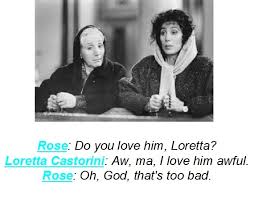 From the movie, &quot;Moonstruck&quot;. | Great movie/TV quotes | Pinterest ... via Relatably.com