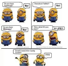 Minions, Facebook, twitter, candy crush and needing a life! Funny ... via Relatably.com