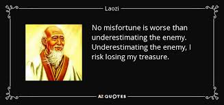 Laozi quote: No misfortune is worse than underestimating the enemy ... via Relatably.com