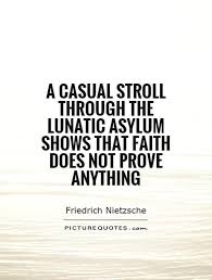 A casual stroll through the lunatic asylum shows that faith does... via Relatably.com