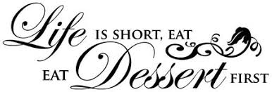 Quintessential Quotes: Life is short. Eat dessert first! - Jacques ... via Relatably.com