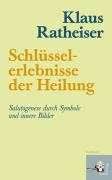 Klaus Ratheiser: Schlüsselerlebnisse der Heilung (Buch) – jpc