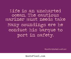 Unattributed Author picture quotes - Life is an uncharted ocean ... via Relatably.com