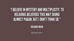 I believe in mystery and multiplicity. To religious believers this ... via Relatably.com