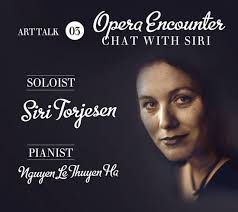 Siri Torjesen will talk briefly about opera in Europe, share her experience as an opera singer and perform with Vietnamese pianist Thuyen Ha. - Opera-Encounter-Chat-with-Siri