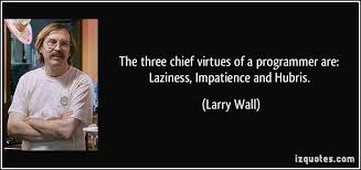 The three chief virtues of a programmer are: Laziness, Impatience ... via Relatably.com