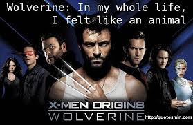 X Men Origins: Wolverine Movie Quote: Wolverine: In my whole life ... via Relatably.com