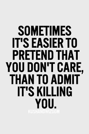 I totally don&#39;t agree with this! Pretending you don&#39;t care is like ... via Relatably.com