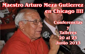 Maestro Arturo Meza Gutierrez en Chicago. Conferencias y talleres del 20 al 23 de Junio 2013. Programación: - meza-chicago