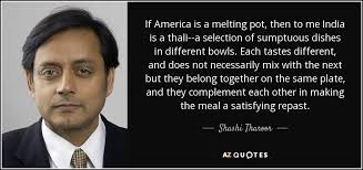 Shashi Tharoor quote: If America is a melting pot, then to me India... via Relatably.com