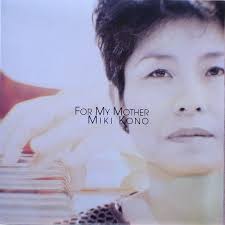 miki kouno/for my mother フォー・マイ・マザー ★★★★ Label: MIKI Records MK-7315 CD Date: 1996.10.11. Member: 河野 三紀(p), Rufus Reid(b), ... - 002