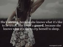 She&#39;s strong, because she knows what it&#39;s like to be weak. She ... via Relatably.com