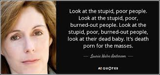 Laurie Halse Anderson quote: Look at the stupid, poor people. Look ... via Relatably.com