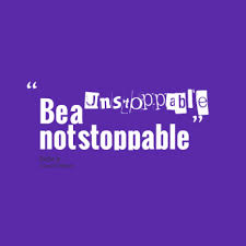 Unstoppable Quotes. QuotesGram via Relatably.com