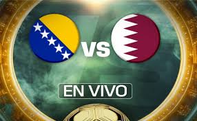 Bosnia Y Herzegovina Vs. Catar