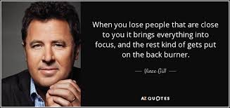 Vince Gill quote: When you lose people that are close to you it... via Relatably.com