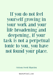 If you do not feel yourself growing in your.. Orison Swett Marden ... via Relatably.com