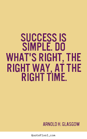 Arnold H. Glasgow poster sayings - Success is simple. do what&#39;s ... via Relatably.com