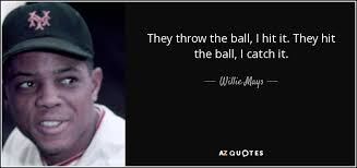 TOP 25 QUOTES BY WILLIE MAYS | A-Z Quotes via Relatably.com