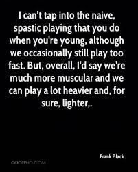 Frank Black Quotes | QuoteHD via Relatably.com