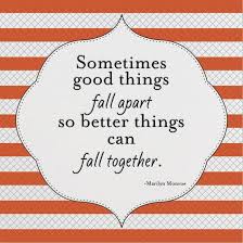 2. Sometimes Good Things Fall Apart so Better Things Can Fall… via Relatably.com