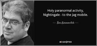 Ben Aaronovitch quote: Holy paranormal activity, Nightingale - to ... via Relatably.com