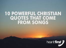 10 Powerful Christian Quotes That Come From Songs | News | Hear It ... via Relatably.com