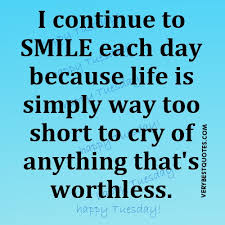 I continue to smile each day because life is simply way too short ... via Relatably.com