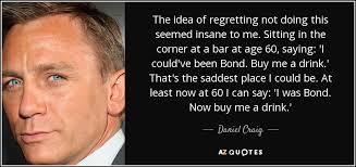 TOP 25 QUOTES BY DANIEL CRAIG (of 110) | A-Z Quotes via Relatably.com