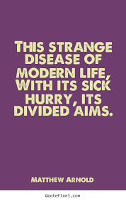 Quotes about life - This strange disease of modern life, with its ... via Relatably.com