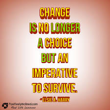 Change is no longer a choice but an imperative to survive. [Quote ... via Relatably.com