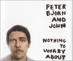Its not new, but its damn catchy and in my opinion, the best track Peter, Bjorn and John have created since &#39;Young Folks&#39;. - peter-bjorn-john-nothing-to-worry-462613