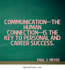 Communication--the human connection--is the key to personal and ... via Relatably.com