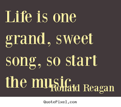 Ronald Reagan picture quote - Life is one grand, sweet song, so ... via Relatably.com