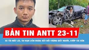 Bản tin ANTT 23-11: Xe tải mất lái gây tai nạn liên hoàn, 3 người bị thương nặng; Bắt đối tượng giết người, cướp tài sản