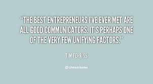 The best entrepreneurs I&#39;ve ever met are all good communicators ... via Relatably.com