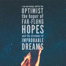 I am optimist - the hoper of hopes, the dreamer of improbable ... via Relatably.com