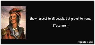 Show respect to all people, but grovel to none. via Relatably.com