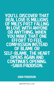 Sara Paddison picture quotes - You&#39;ll discover that real love is ... via Relatably.com