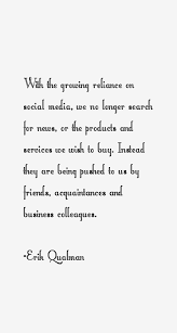 Erik Qualman Quote: With The Growing Reliance On Social Media, We via Relatably.com