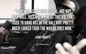 I knew Slash in high school, but not very well. Just knew him as ... via Relatably.com