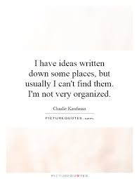 I have ideas written down some places, but usually I can&#39;t find... via Relatably.com