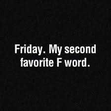Friday, my second favorite F word #quotes #friday | Quotes that I ... via Relatably.com
